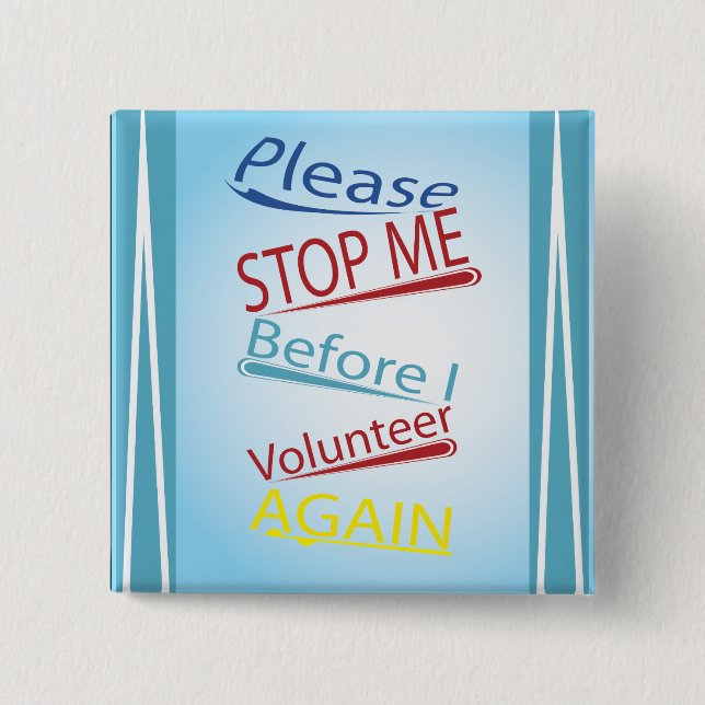 Please stop me before I volunteer again 15 Cm Square Badge (Front)