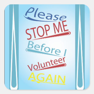 Please stop me before I volunteer again Square Sticker