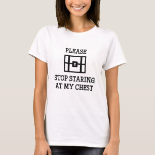 Please Stop Staring At My Chest T-Shirt