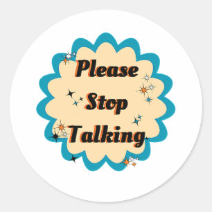Please Stop Talking Classic Round Sticker