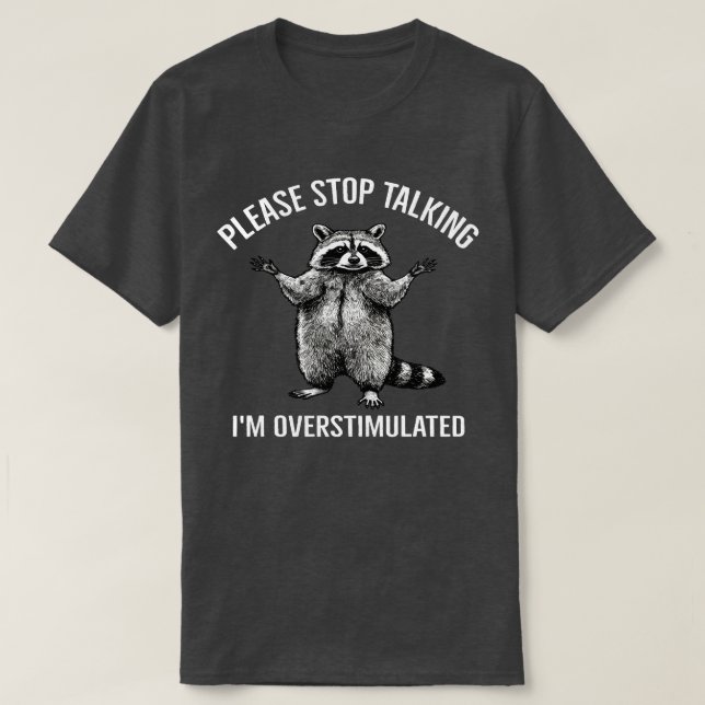 Please Stop Talking I'm Overstimulated Racoon | N T-Shirt (Design Front)