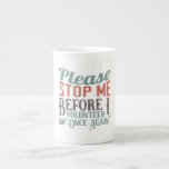 Please Stope Me Funny Volunteer Bone China Mug<br><div class="desc">Your a super star... you volunteer and help others but sometimes you need a bit of reminding that you can only do so much. Funny Please Stop Me Before I Volunteer Once Again is the perfect gift for those volunteer rock stars. Perfect for groups and organisation where someone is stepping...</div>