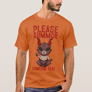 Please Summon Someone Else friend T-Shirt