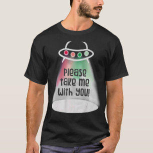 Please Take Me With You Alien Abduction Ufo Flying T-Shirt