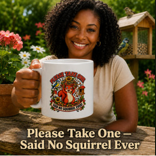 Please Take One Said No Squirrel Ever Funny Mug