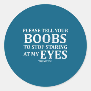 Please Tell Your S To Stop Staring At My Eyes Funn Classic Round Sticker