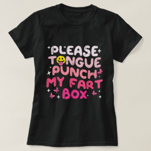 Please Tongue Punch My Fart Box Cringe Humour T-Shirt