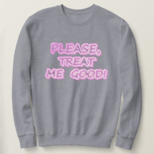 "Please Treat Me Good" Cute Design. Buy Now Sweatshirt