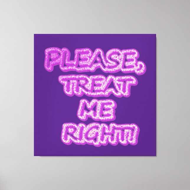 "Please Treat Me Right!!" Cute Design. Buy Now Canvas Print (Front)