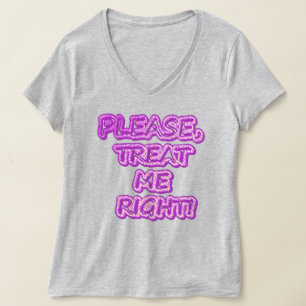 "Please Treat Me Right!!" Cute Design. Buy Now  T-Shirt