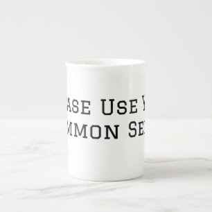 Please Use Your Common Sense Bone China Mug