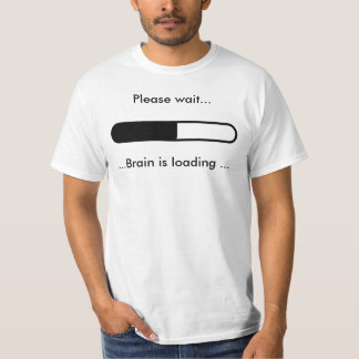 Please wait..., ...Brain is loading ... T-Shirt
