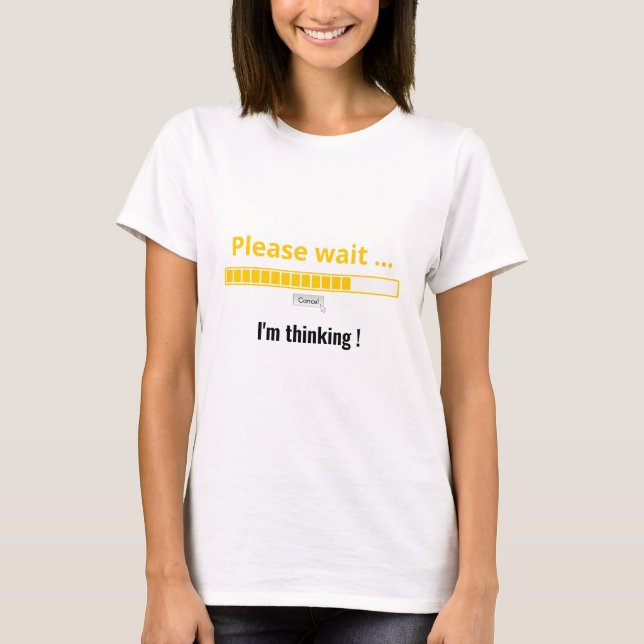 Please Wait I'm Thinking Personalised Text Funny T-Shirt (Front)