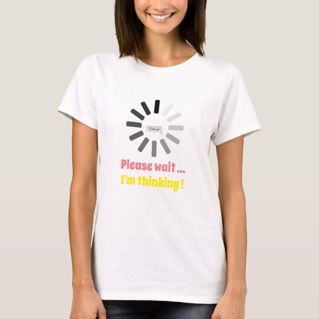 Please Wait I'm Thinking Personalised Trending T-Shirt (Front)