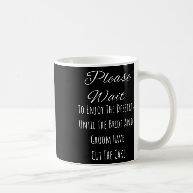 Please Wait To Enjoy The Desserts Until The Bride  Coffee Mug (Right)