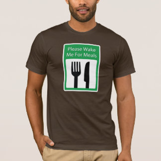 Please Wake Me For Meals T-Shirt