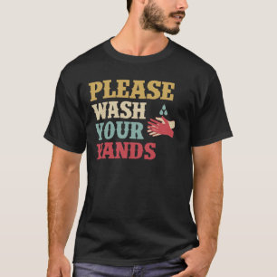 Please Wash Your Hands Hand Washing Saves Lives T-Shirt