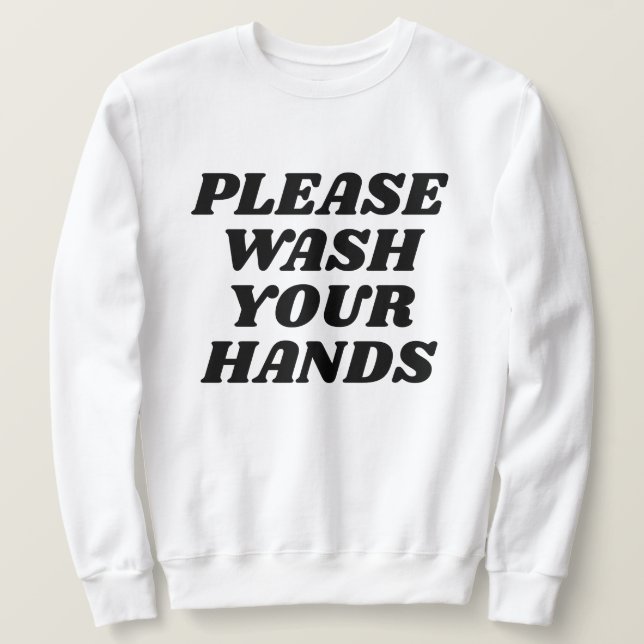 Please wash your hands sweatshirt (Design Front)