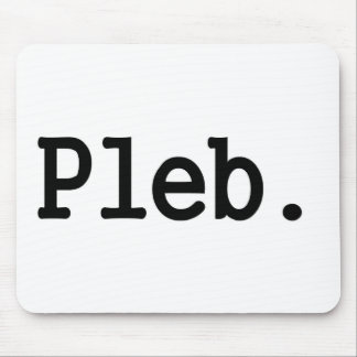 pleb.a member of a despised social class. mouse pad