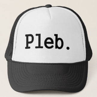 pleb.a member of a despised social class. trucker hat