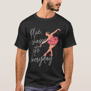 Plie Chasse Jete All Day Ballet Dancer Instructor T-Shirt