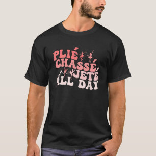 Plie Chasse Jete All Day Dance Ballet Groovy Ball T-Shirt