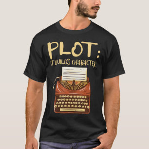 Plot It Builds Character Book Writing Writer Autho T-Shirt