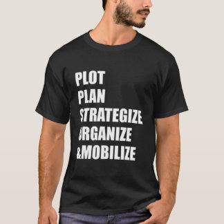 Plot Plan Strategize Organize Mobilize T-Shirt