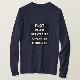 PLOT PLAN STRATEGIZE ORGANIZE MOBILIZE T-Shirt