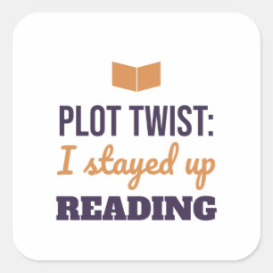 Plot Twist I Stayed Up Reading Book Lover Square Sticker