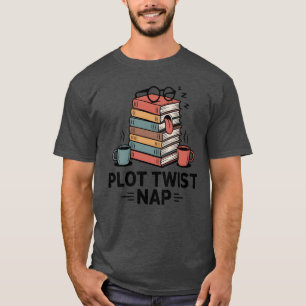 Plot Twist Nap , Funny Book Lover Quote  T-Shirt