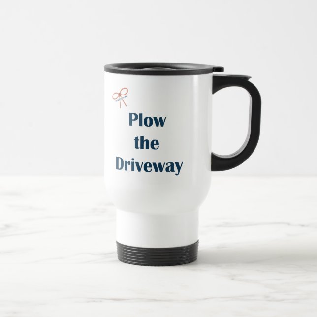 Plough The Driveway Reminders Travel Mug (Right)