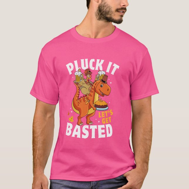 Pluck It Let's Get Basted Funny Turkey T Rex Thank T-Shirt (Front)