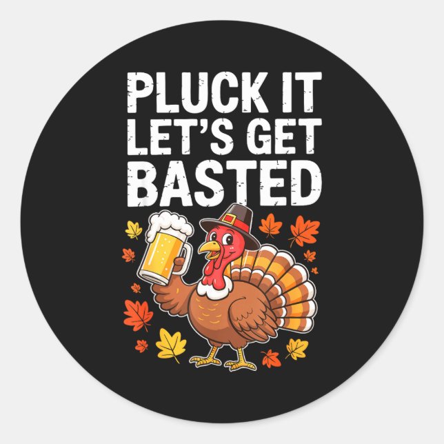 Pluck It Let's Get Basted Shirt Men Women Funny Th Classic Round Sticker (Front)