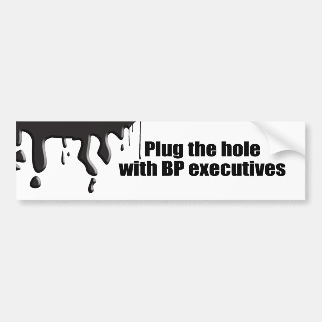 PLUG THE HOLE WITH BP EXECUTIVES BUMPER STICKER (Front)