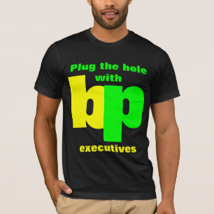 Plug the hole with bp executives T-Shirt