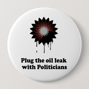 PLUG THE OIL LEAK WITH POLITICIANS 10 CM ROUND BADGE