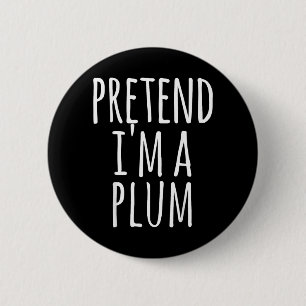 Plum - Halloween Funny Costume Pretend Im A 6 Cm Round Badge