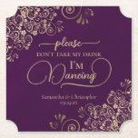 Plum Purple & Gold Don't Take My Drink Wedding Paper Coaster<br><div class="desc">This wedding coaster is elegant, stylish, and fun! It features a beautiful plum purple and gold design with modern script lettering and delicate golden curls and swirls in the corners. The text reads "Please don't take my drink, I'm dancing" with space for the names of the couple and wedding date...</div>