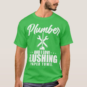 Plumber And I Love Flushing Paper Towel T-Shirt