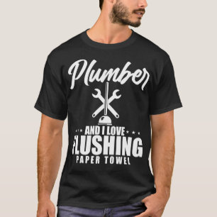 Plumber And I Love Flushing Paper Towel T-Shirt
