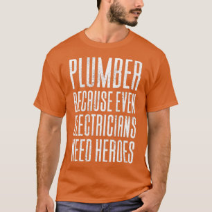 Plumber Because Even Electricians  (2) T-Shirt