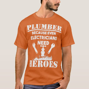 Plumber Because Even Electricians Need Heroes1 T-Shirt