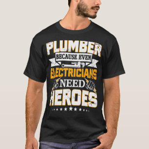 Plumber Because Even Electricians Need Heroes 1 T-Shirt