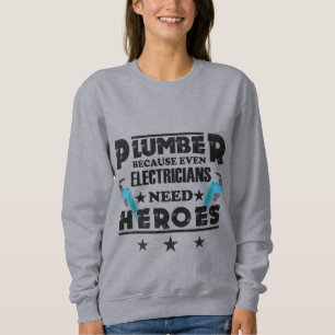 Plumber Because Even Electricians Need Heroes Sweatshirt