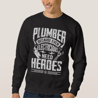 Plumber Because Even Electricians Need Heroes Sweatshirt