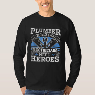 Plumber Because Even Electricians Need Heroes T-Shirt