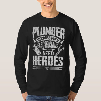 Plumber Because Even Electricians Need Heroes T-Shirt