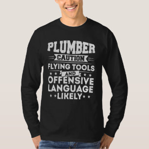 Plumber Caution Flying Tools And Offensive Languag T-Shirt