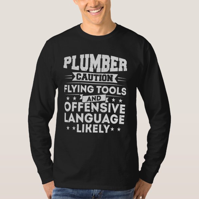 Plumber Caution Flying Tools And Offensive Languag T-Shirt (Front)